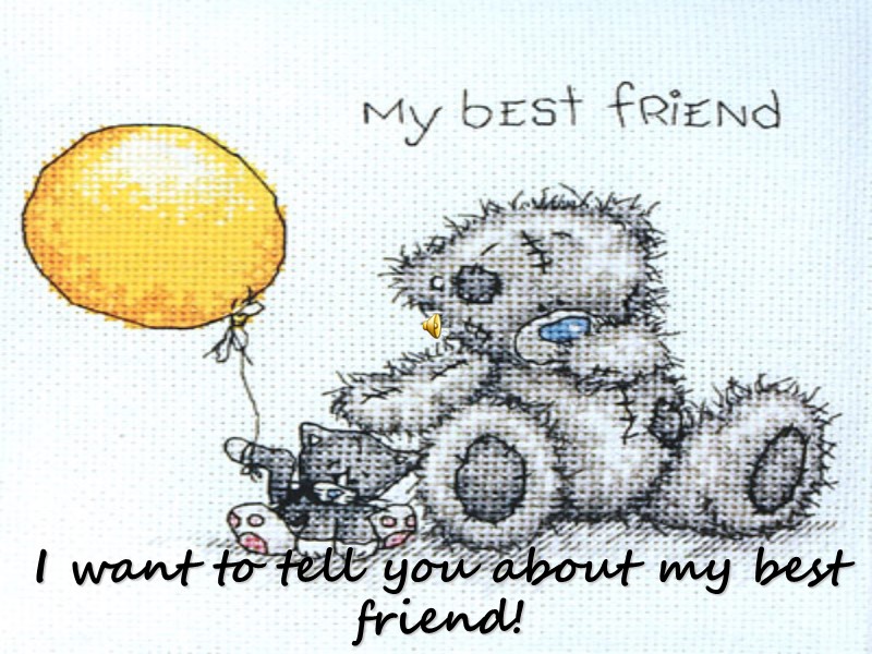 I want to tell you about my best friend!